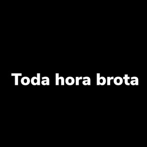 Toda Hora Brota (Explicit)