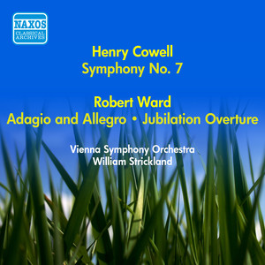 Cowell, H.: Symphony No. 7 / Ward, R.: Adagio and Allegro / Jubilation Overture (Vienna Symphony, Strickland) [1955]