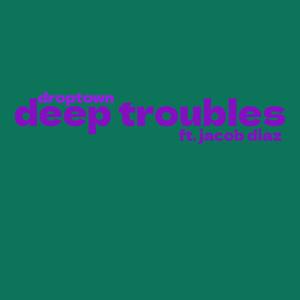 deep troubles (feat. jacob diaz)