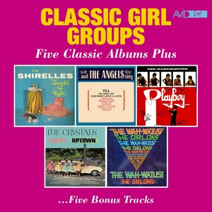 Classic Girl Groups - Five Classic Albums Plus (Tonight's the Night / And the Angels Sing / Playboy / Twist Uptown / The Wah-Watusi) (Digitally Remastered)