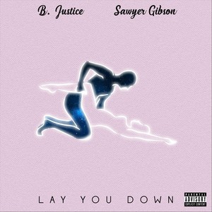 Lay You Down (feat. Sawyer Gibson) [Explicit]