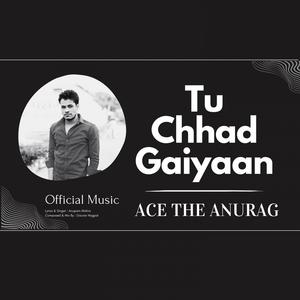 Tu Chhad Gaiyaan