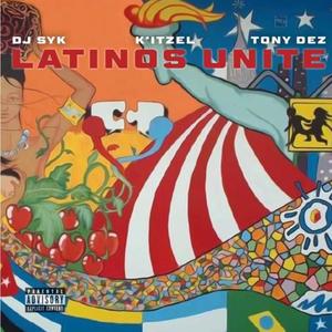 Latinos Unite (feat. Tony Dez & K'Itzel) [Explicit]