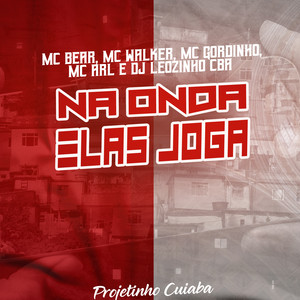 Na Onda Elas Joga(feat. Mc Gordinho & DJ Leozinho CBA) (Explicit)