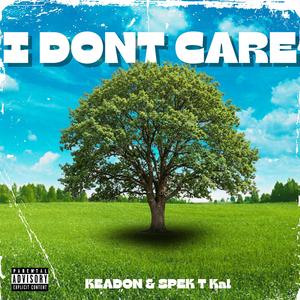 I DONT CARE (feat. Spek T Kal) (Explicit)