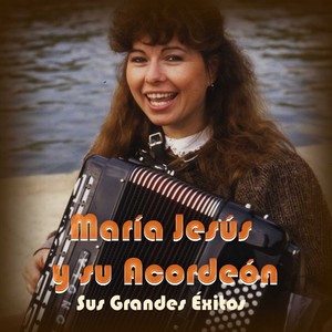 María Jesús y su Acordeón - Sus Grandes Éxitos