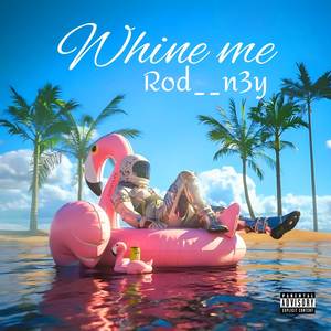 Whine me (Explicit)