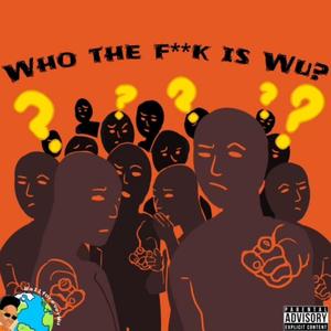 Who The F**k Is Wu?