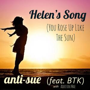 Helen's Song (You Rose Up Like The Sun) (feat. BTK with Addison Mae)