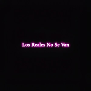 Los Reales No Se Van (Explicit)