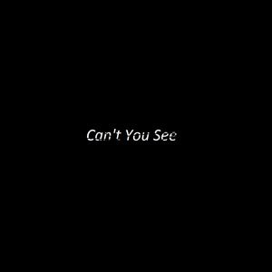 Can't you see