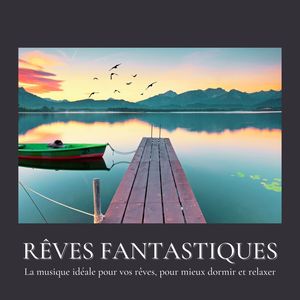 Rêves fantastiques: La musique idéale pour vos rêves, pour mieux dormir et relaxer