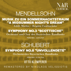 MENDELLSOHN: MUSIK ZU EIN SOMMERNACHTSTRAUM "A MIDSUMMER NIGHT'S DREAM", SYMPHONY No. 3 "SCOTTISCHE"; SCHUBERT: SYMPHONY No. 8 "UNVOLLENDETE"