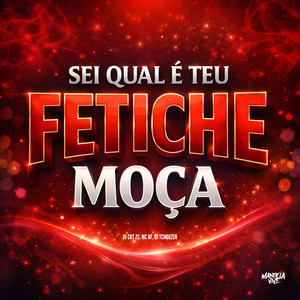Sei Qual é Teu Fetiche Moça (Explicit)