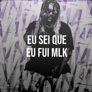 EU SEI QUE EU FUI MLK