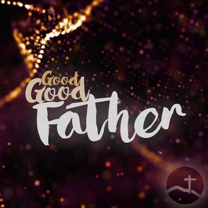 Good Good Father (feat. Sarah Walters)