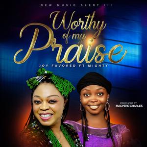 Worthy of my praise (feat. Mighty)