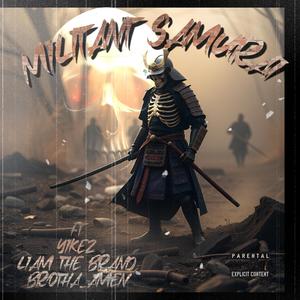 Militant Samurai (Cypher) (feat. YIKEZ, Liam The Brand & BROTHA_AMEN) (Explicit)
