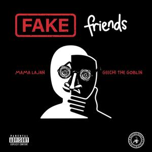 Fake Friends (feat. Geechi The Goblin) (Explicit)