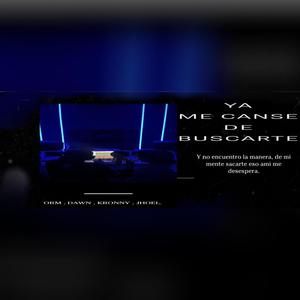 ME CANSE DE BUSCARTE (feat. Dawn, Kronny & Jhoel) (Explicit)