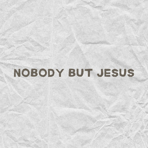 Nobody But Jesus
