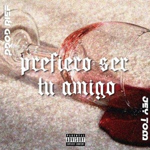 Prefiero Ser Tu Amigo (Explicit)
