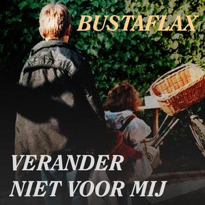 Bustaflax - Verander Niet Voor Mij
