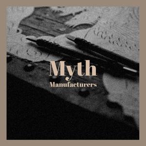 Myth Manufacturers
