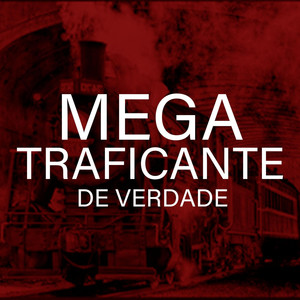 Mega Traficante De Verdade (Explicit)