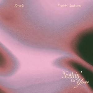 Nothin' On You (feat. Kouichi Arakawa)