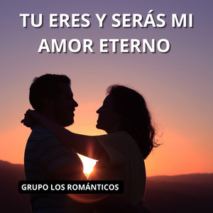 Tú Eres Y Serás Mi Amor Eterno