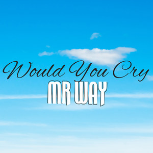 Would You Cry