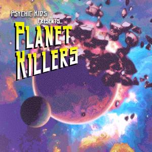 Planet Killers (Explicit)