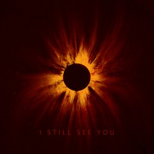 I Still See You