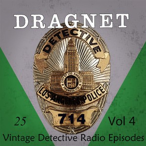 Dragnet, Vol. 4: 25 Vintage Detective Radio Episodes