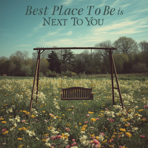 Best Place to Be Is Next to You