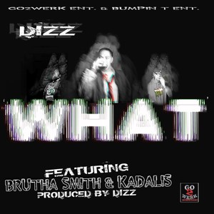 What (feat. Brutha Smith & Kadalis)