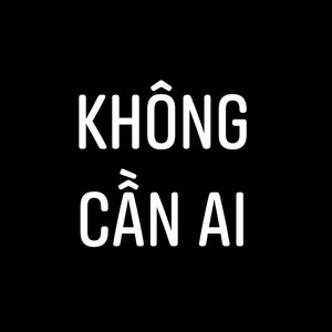 KHÔNG CẦN AI(feat. ĐẠT LOE & HUÂN)