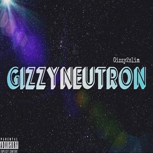 Gizzy Neutron (Explicit)