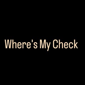 Where's My Check (Explicit)