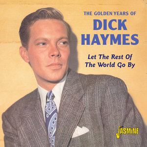 The Golden Years Of Dick Haymes- Let The Rest Of The World Go By