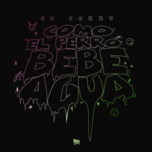Como el Perro Bebe Agua (Explicit)