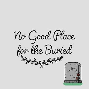 No Good Place For The Buried