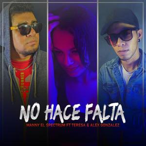 No Haces Falta (feat. Manny el Spectrum, Alex Gonzalez & Teresa Mendoza)