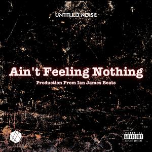 Ain't Feeling Nothing (feat. Ian James Beats) (Explicit)