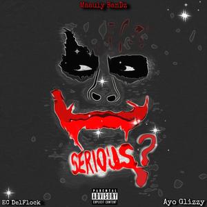 Serious ? (feat. EC Delflock & Ayo Glizzy) [Explicit]