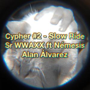 Cypher (Slow Ride) (feat. Némesis Mx & Alan Alvarez) (Explicit)