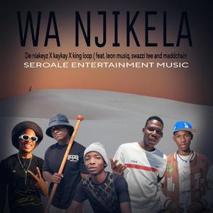 Wa Njikela (feat. King Loop, Dr Teekay, Madchain, De Niakeyz & Swazzi Tee)