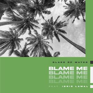 BLAME ME(feat. Idris Lawal)