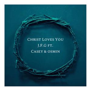 Christ Loves You(feat. Casey & Osmin)